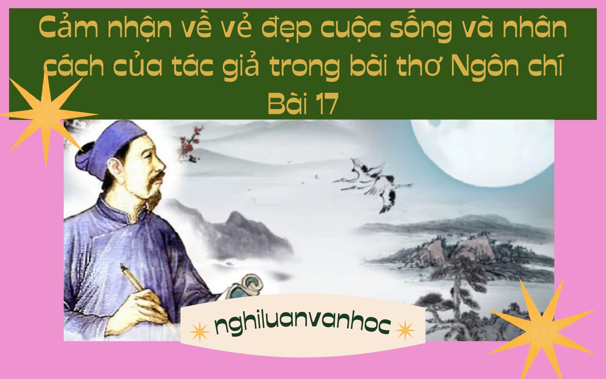 Cảm nhận về vẻ đẹp cuộc sống và nhân cách của tác giả trong bài thơ Ngôn chí Bài 17