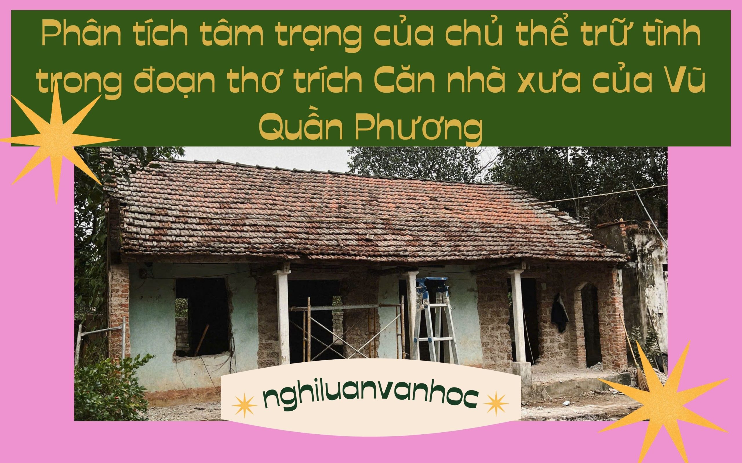 Phân tích tâm trạng của chủ thể trữ tình trong đoạn thơ trích Căn nhà xưa của Vũ Quần Phương