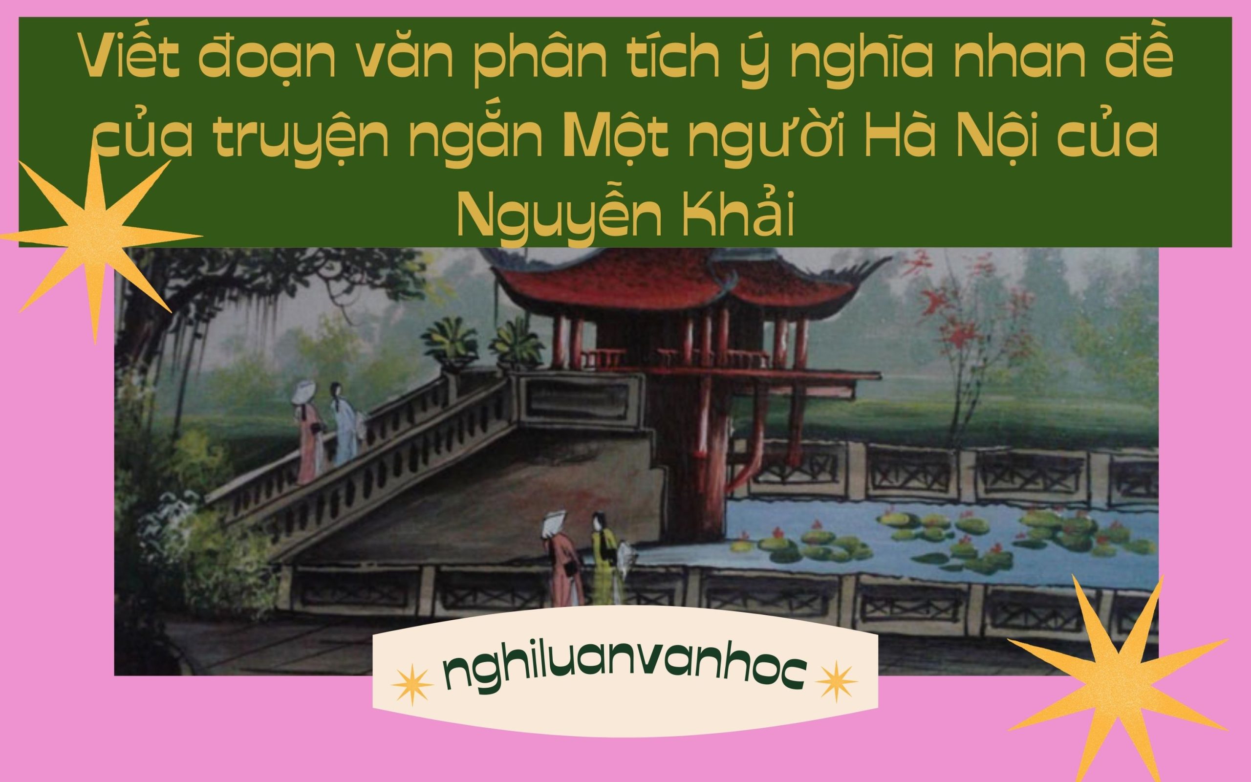 Viết đoạn văn phân tích ý nghĩa nhan đề của truyện ngắn Một người Hà Nội của Nguyễn Khải
